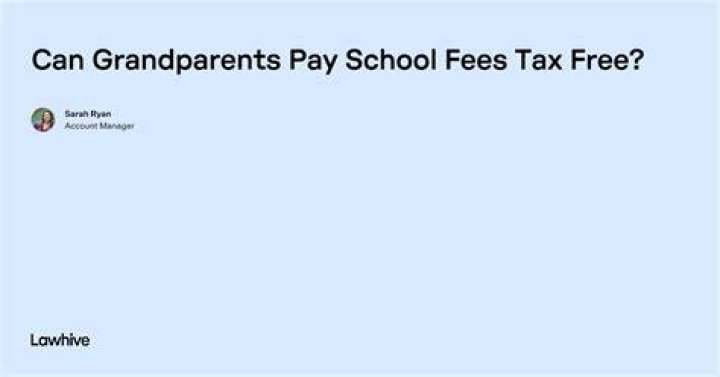 Are grandparents allowed to pay school fees?