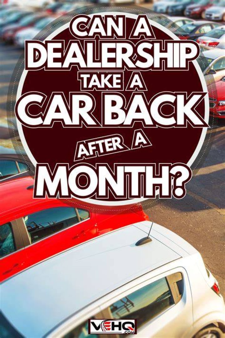 Can a dealership take a car back after a month?