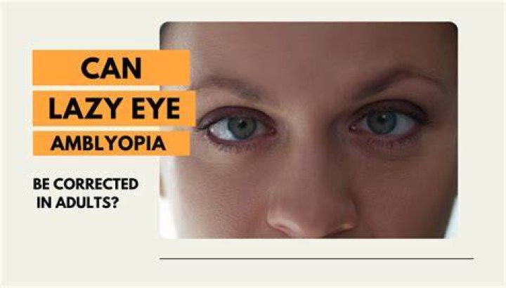 Can a lazy eye be fixed in adults?