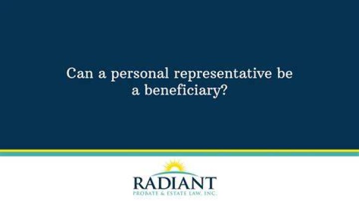 Can a Personal Representative also be a beneficiary?