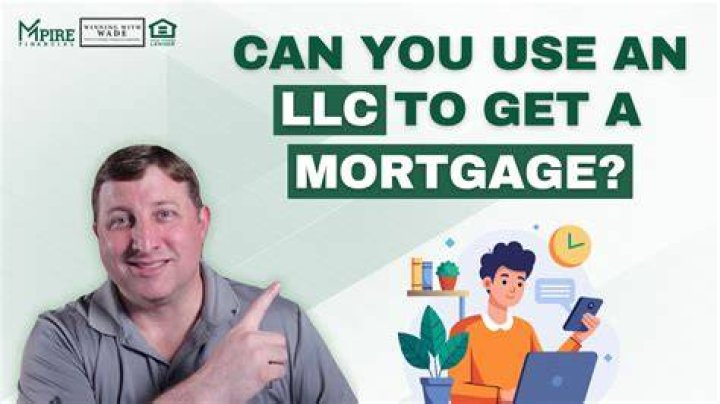 Can an LLC obtain a mortgage?