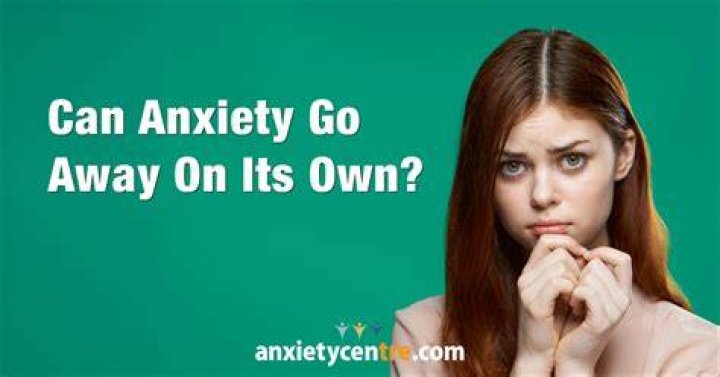 Can anxiety just go away one day?