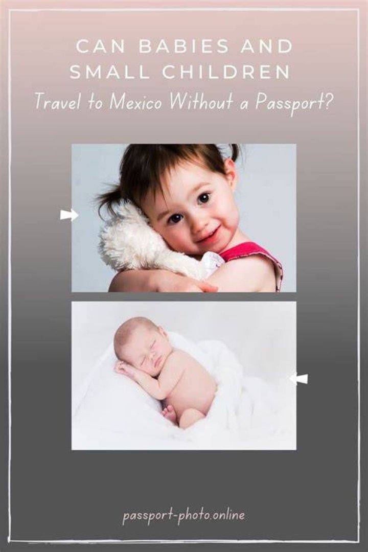 Can babies travel to Mexico without a passport?