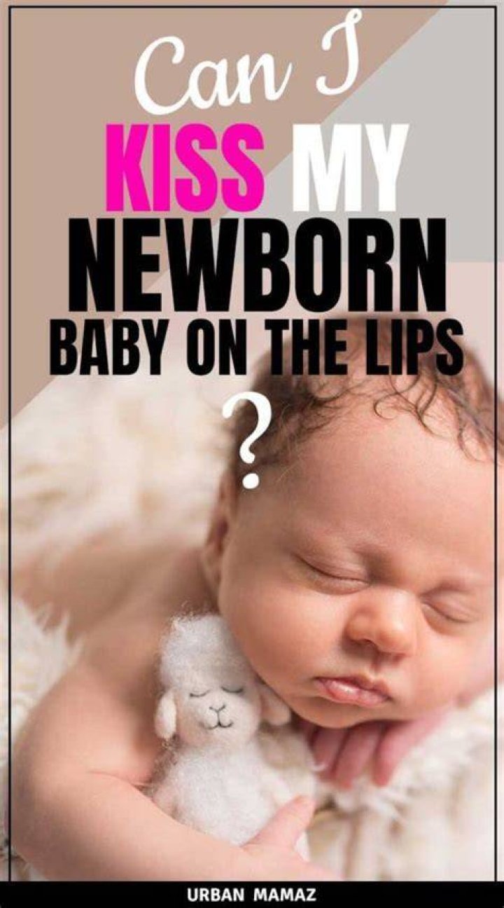 Can family kiss my newborn?