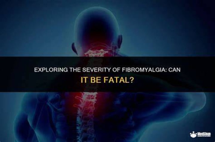 Can fibromyalgia be fatal?