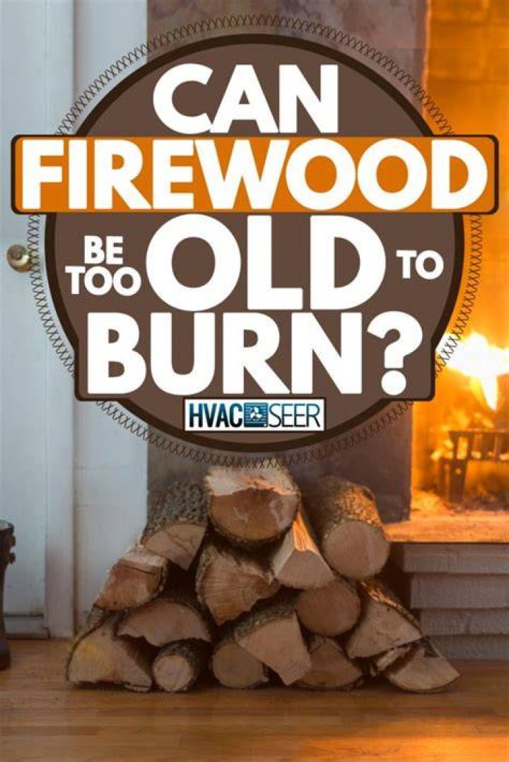 Can firewood get too old to burn?