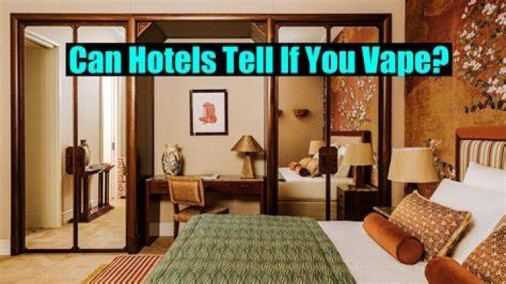 Can hotels tell if you vape in the room?