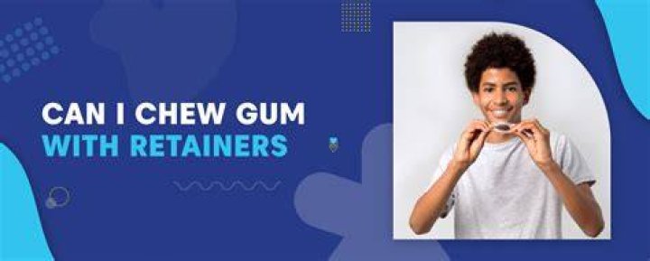 Can I chew gum with retainers?