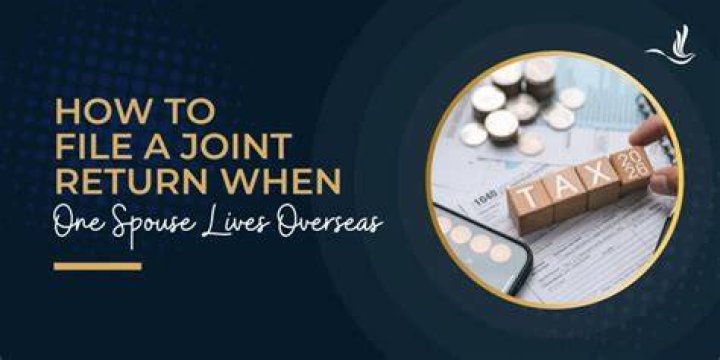 Can I file a joint return if my spouse lives in another country?