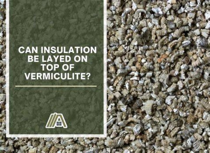 Can I lay insulation over vermiculite?