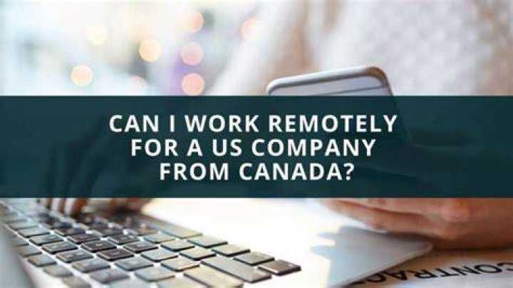 Can I live in Canada and work remotely for a US company?