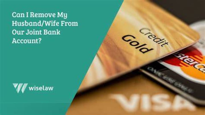 Can I remove husband from bank account?