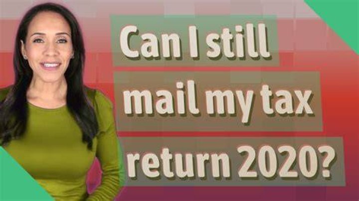 Can I still mail in my tax return 2020?