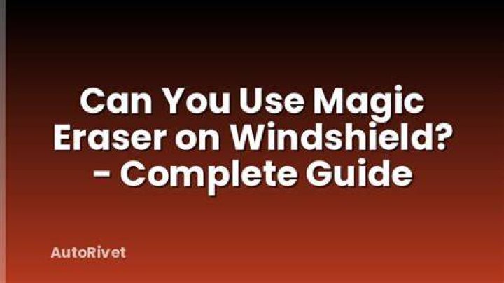 Can I use a magic eraser on my windshield?