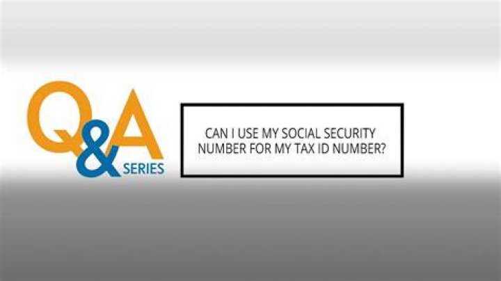 Can I use my Social Security Number as my tax ID number?