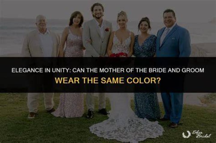 Can mother of bride and mother of groom wear same color?