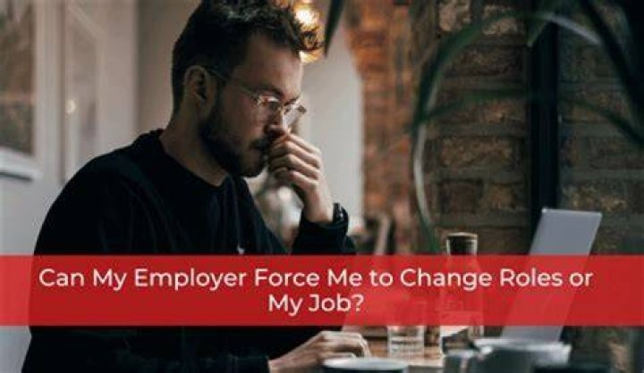 Can my employer force me to change roles?