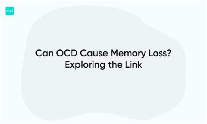 Can OCD cause memory loss?