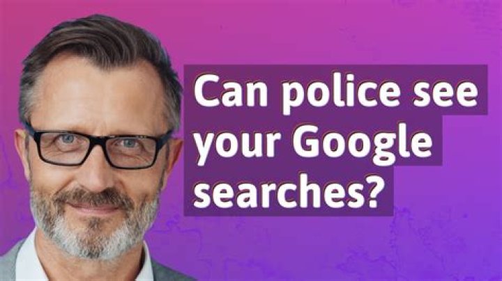 Can police see your Google searches?