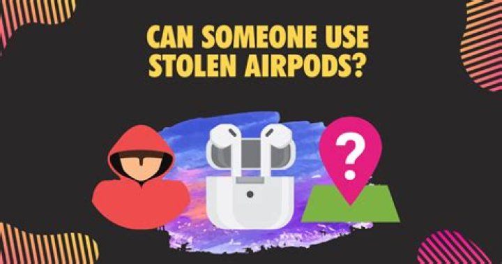 Can someone use stolen AirPods?