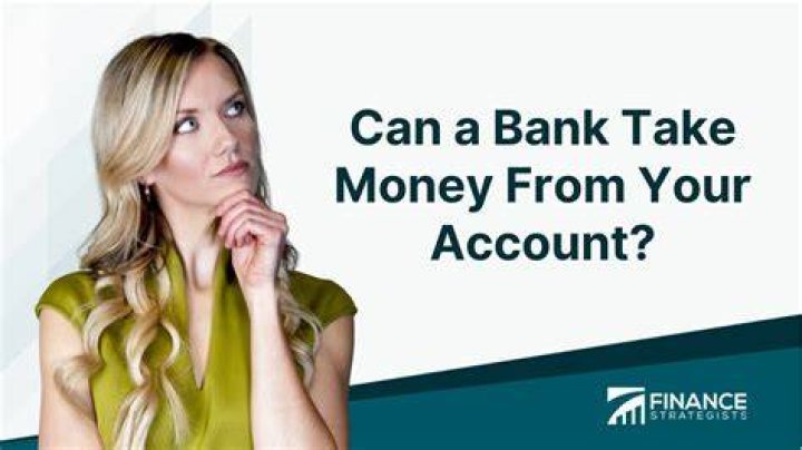 Can the bank take your money if they close your account?