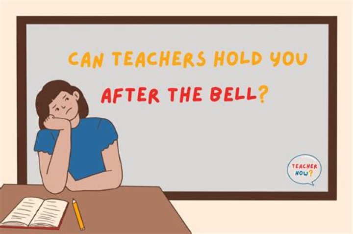 Can the teacher keep you after the bell?