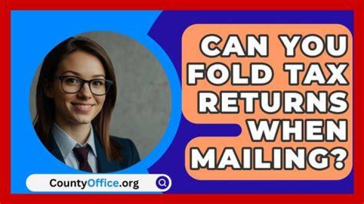 Can you fold tax return forms when mailing?