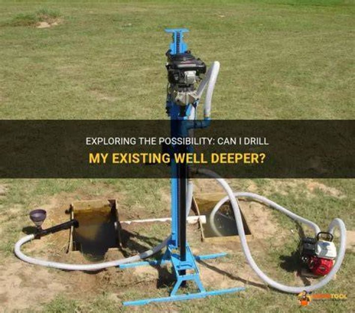 Can you make an existing well deeper?