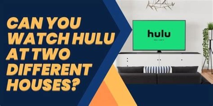 Can you watch Hulu at two different houses?