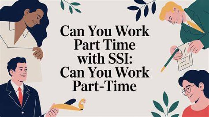 Can you work part time and get SSI?