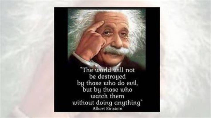 Did Einstein say the world will not be destroyed by those who do evil but by those who stand by and do nothing?