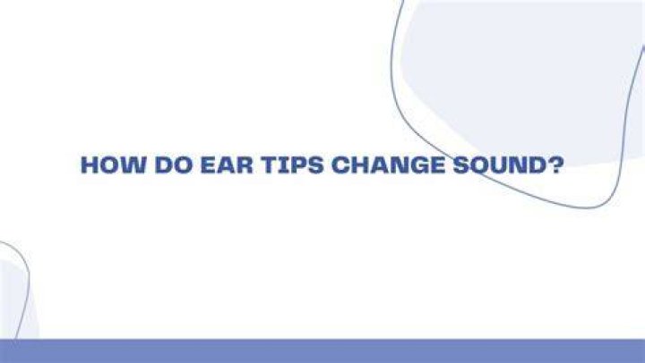 Do ear tips change sound?