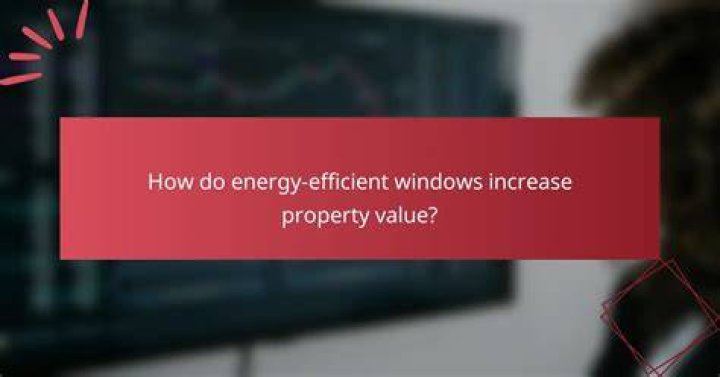 Do energy-efficient windows increase home value?