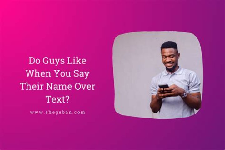 Do guys like it when you call them by their name?