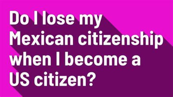 Do I lose my US citizenship if I become Mexican?