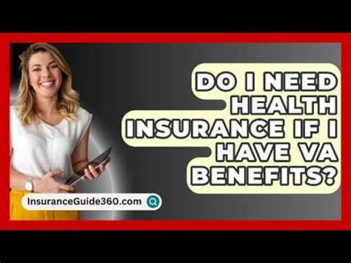 Do I need health insurance if I have VA health care?