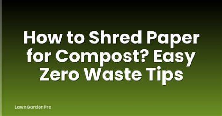 Do I need to shred paper for compost?