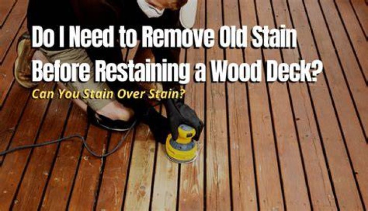 Do you have to remove all old stain before restaining a deck?