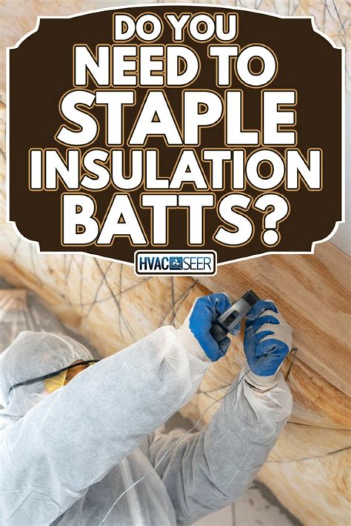 Do you need to staple insulation?
