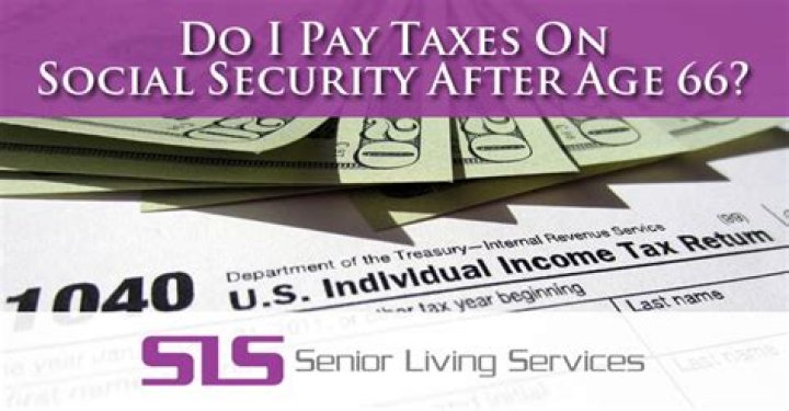 Do you pay taxes on Social Security after age 65?