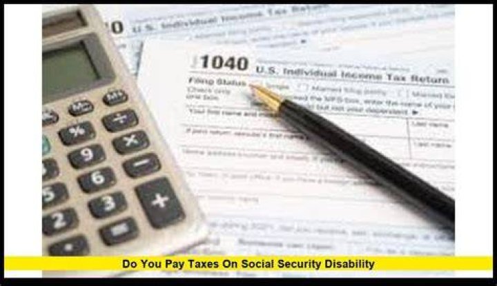 Do you pay taxes on Social Security disability payments?