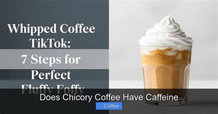 Does coffee with chicory have less caffeine?