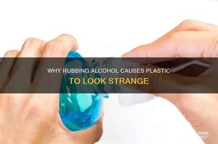 Does rubbing alcohol damage plastic?
