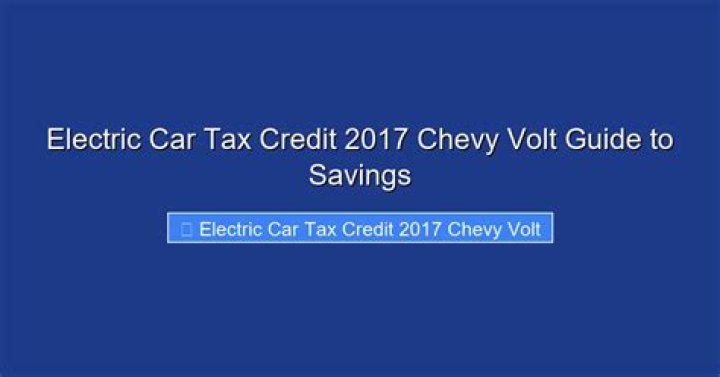 Does the 2017 Chevy Volt qualify for federal tax credit?