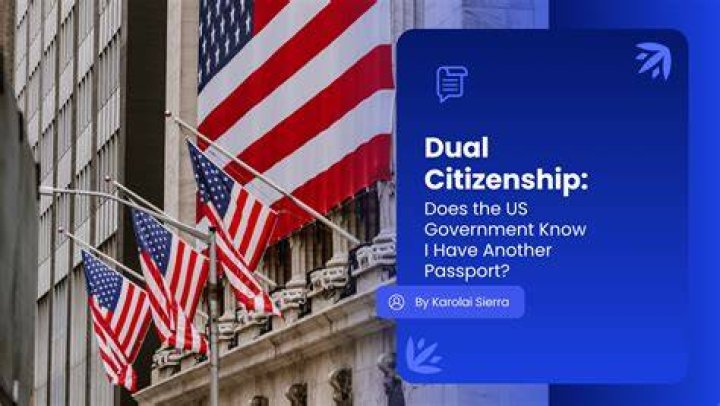 Does the government know if you are a dual citizen?