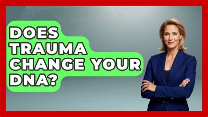 Does trauma change your DNA?