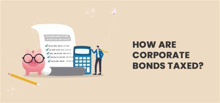 How are corporate bonds taxed?