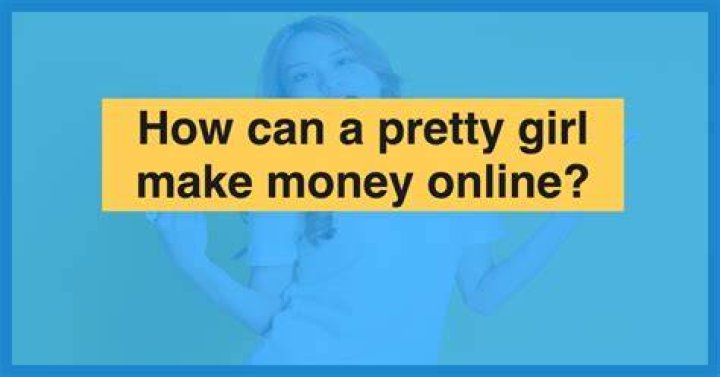 How can a pretty girl make easy money?