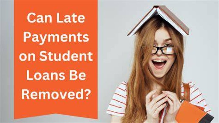 How can I get student loans removed from late payments?