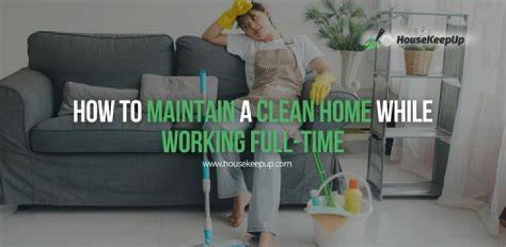 How can I keep my house clean if I work full time?